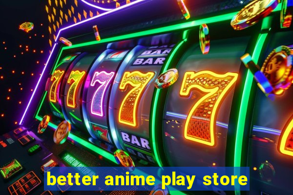 better anime play store